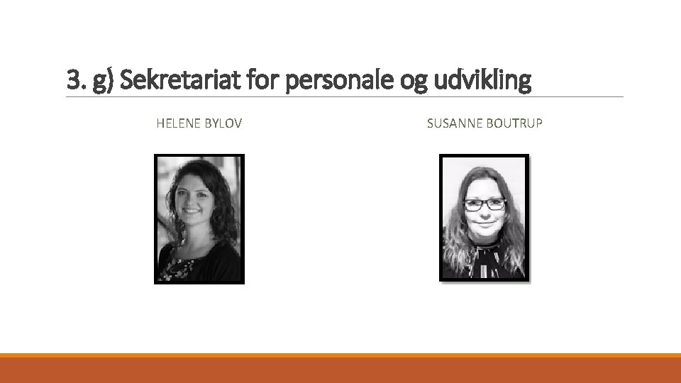 3. g) Sekretariat for personale og udvikling HELENE BYLOV SUSANNE BOUTRUP 