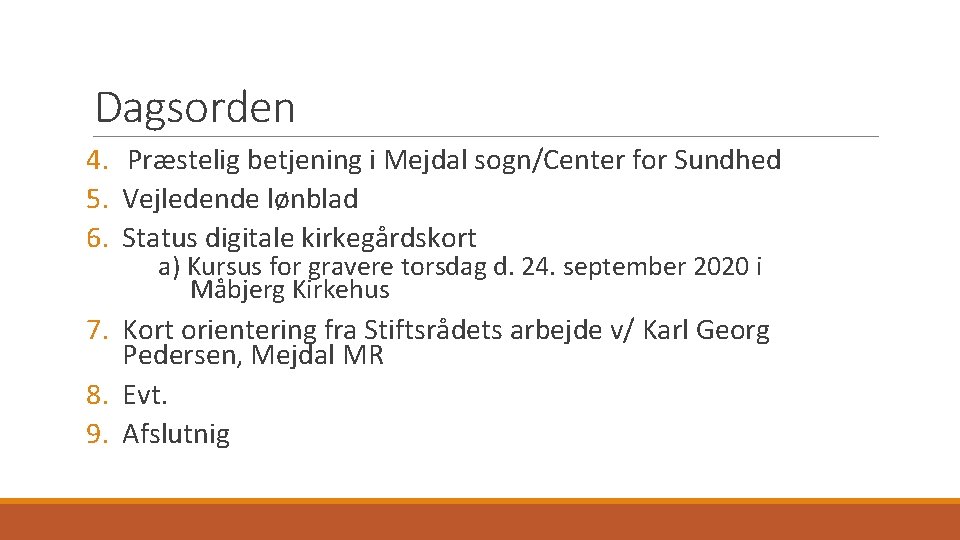 Dagsorden 4. Præstelig betjening i Mejdal sogn/Center for Sundhed 5. Vejledende lønblad 6. Status