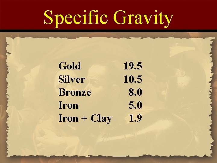 Specific Gravity Gold Silver Bronze Iron + Clay 19. 5 10. 5 8. 0