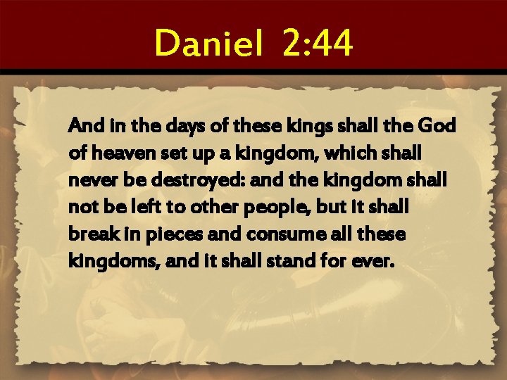 Daniel 2: 44 And in the days of these kings shall the God of