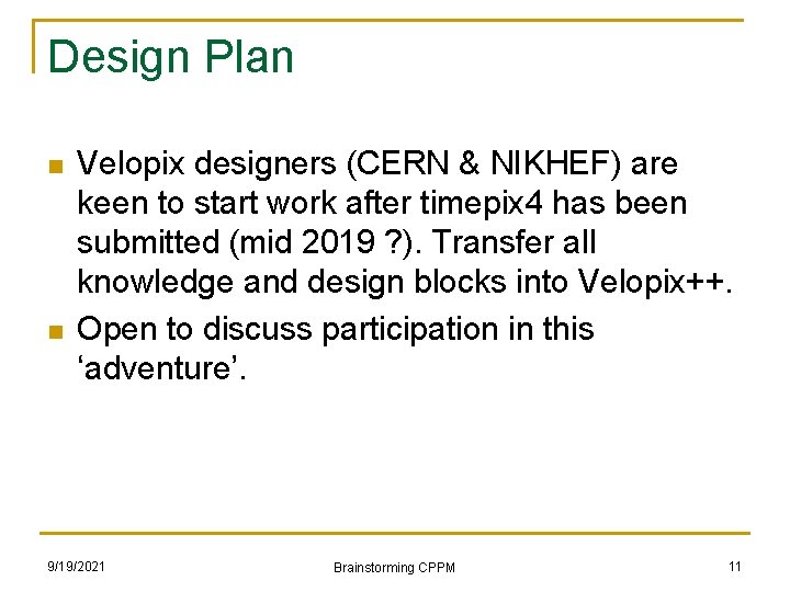 Design Plan n n Velopix designers (CERN & NIKHEF) are keen to start work