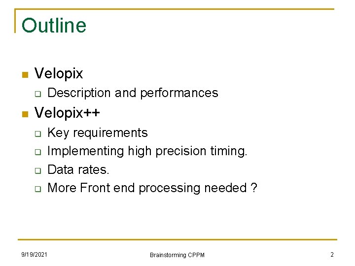 Outline n Velopix q n Description and performances Velopix++ q q Key requirements Implementing