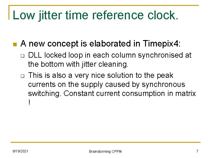 Low jitter time reference clock. n A new concept is elaborated in Timepix 4: