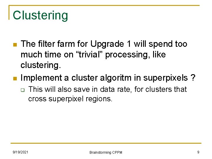 Clustering n n The filter farm for Upgrade 1 will spend too much time