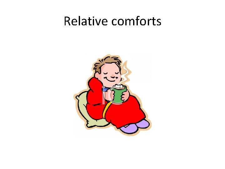 Relative comforts 