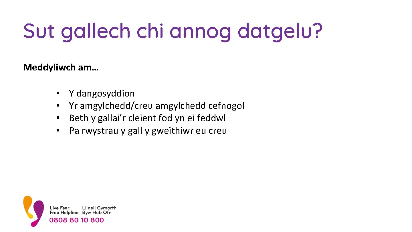 Sut gallech chi annog datgelu? Meddyliwch am… • • Y dangosyddion Yr amgylchedd/creu amgylchedd