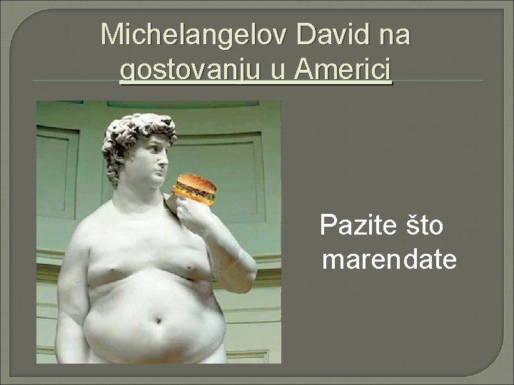 Michelangelov David na gostovanju u Americi Pazite što marendate 