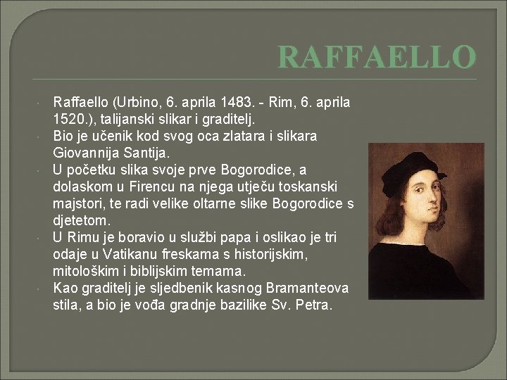 RAFFAELLO Raffaello (Urbino, 6. aprila 1483. - Rim, 6. aprila 1520. ), talijanski slikar