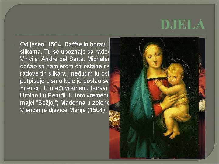 DJELA Od jeseni 1504. Raffaello boravi i radi u Firenci na svojim prvim slikama.