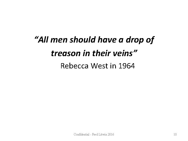 “All men should have a drop of treason in their veins” Rebecca West in