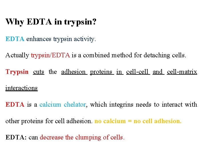 Why EDTA in trypsin? EDTA enhances trypsin activity. Actually trypsin/EDTA is a combined method