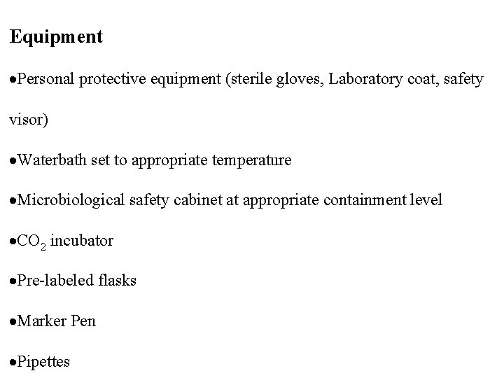 Equipment Personal protective equipment (sterile gloves, Laboratory coat, safety visor) Waterbath set to appropriate