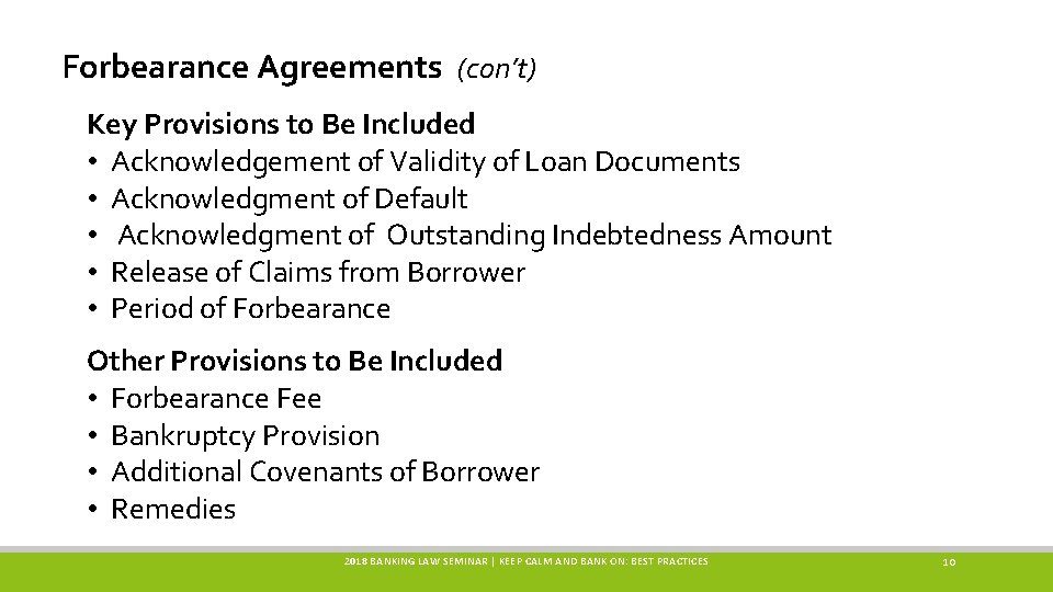 Forbearance Agreements (con’t) Key Provisions to Be Included • Acknowledgement of Validity of Loan