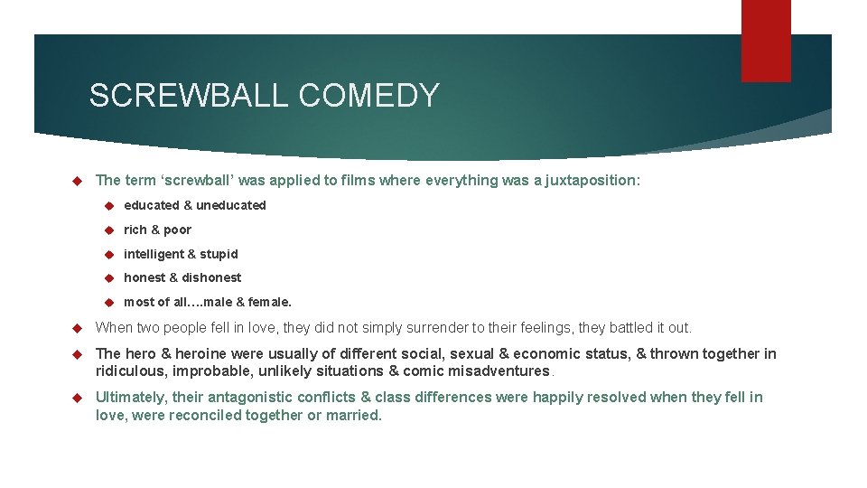 SCREWBALL COMEDY The term ‘screwball’ was applied to films where everything was a juxtaposition: