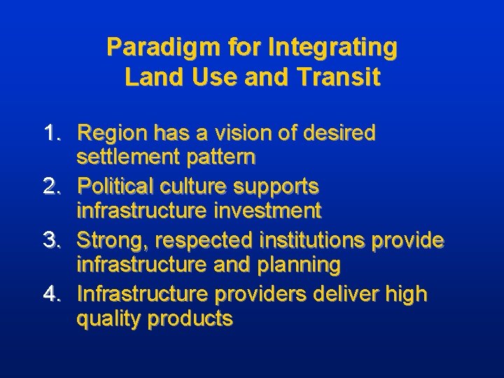 Paradigm for Integrating Land Use and Transit 1. Region has a vision of desired