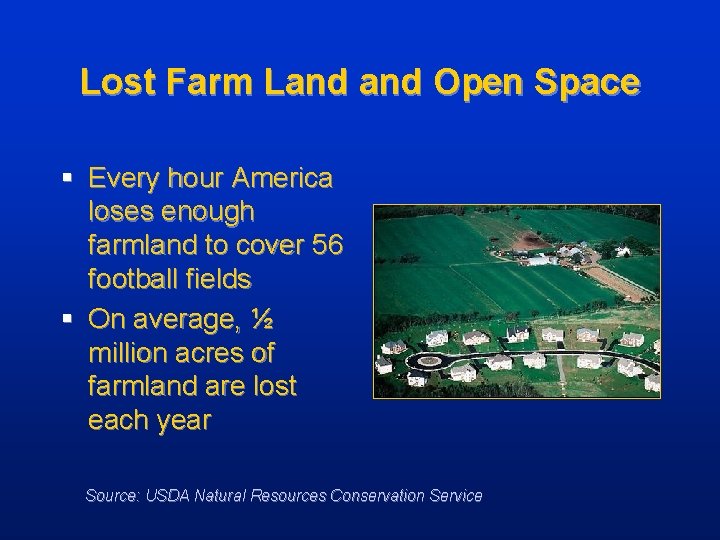 Lost Farm Land Open Space § Every hour America loses enough farmland to cover