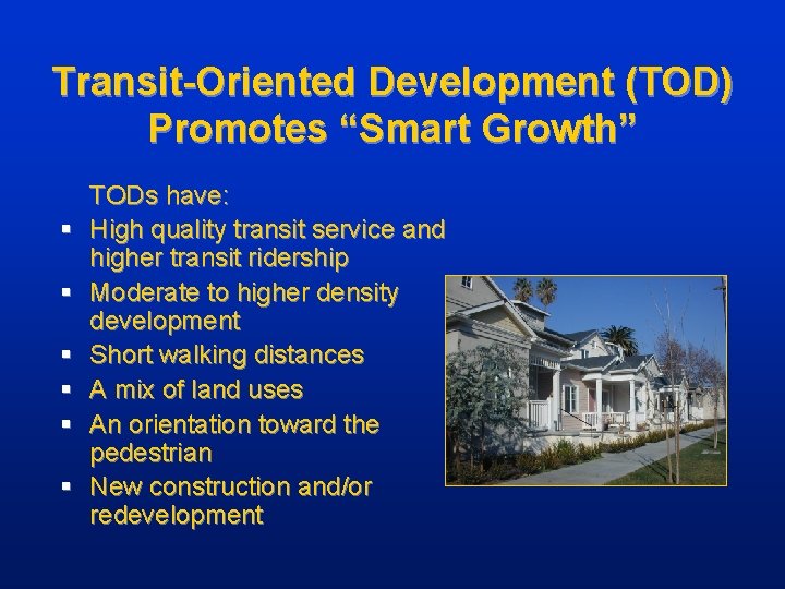 Transit-Oriented Development (TOD) Promotes “Smart Growth” § § § TODs have: High quality transit
