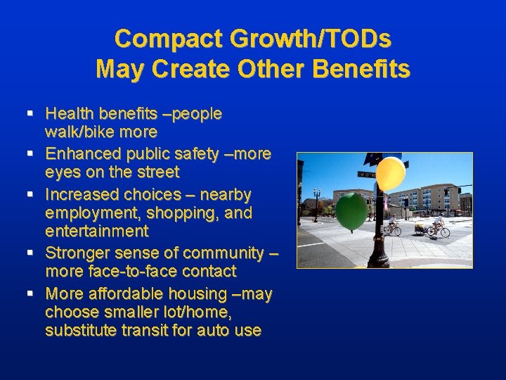 Compact Growth/TODs May Create Other Benefits § Health benefits –people walk/bike more § Enhanced