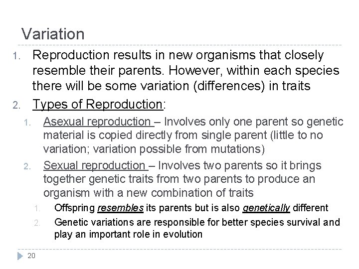 Variation Reproduction results in new organisms that closely resemble their parents. However, within each