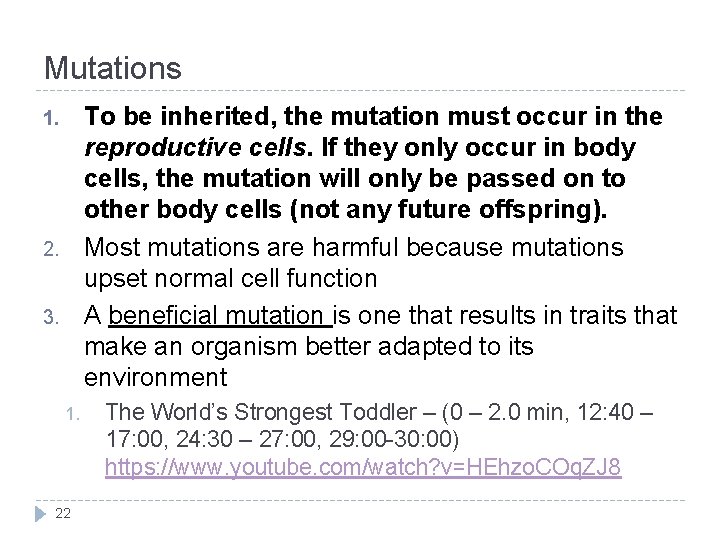 Mutations To be inherited, the mutation must occur in the reproductive cells. If they