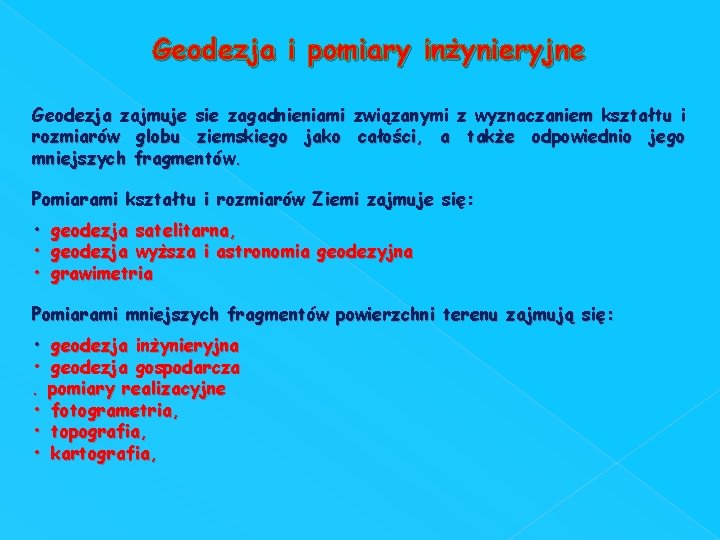 Geodezja i pomiary inżynieryjne Geodezja zajmuje sie zagadnieniami związanymi z wyznaczaniem kształtu i rozmiarów