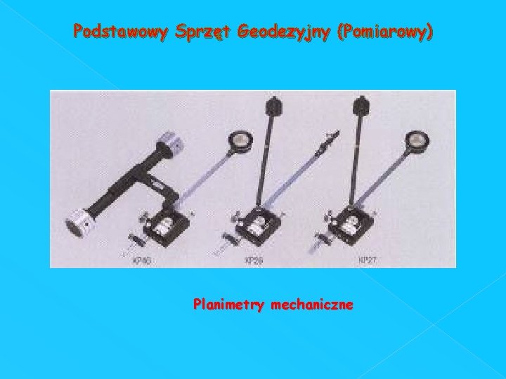 Podstawowy Sprzęt Geodezyjny (Pomiarowy) Planimetry mechaniczne 