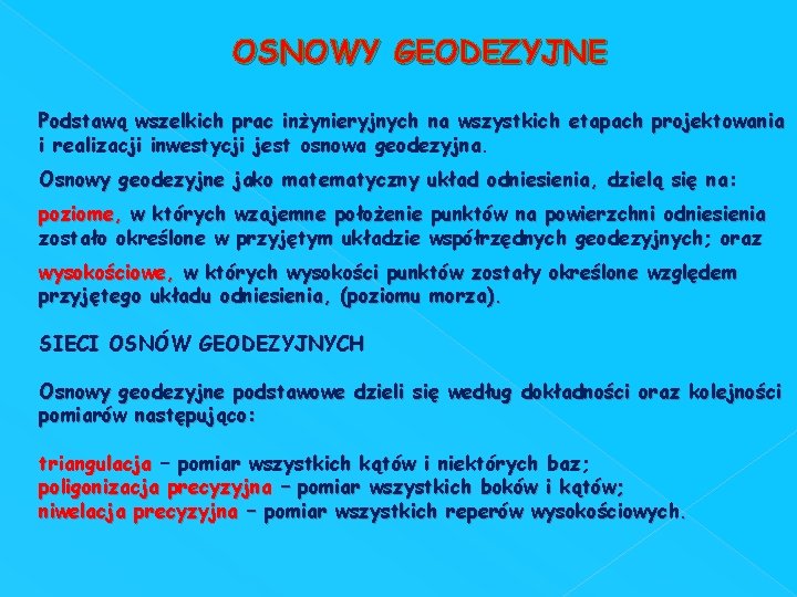 OSNOWY GEODEZYJNE Podstawą wszelkich prac inżynieryjnych na wszystkich etapach projektowania i realizacji inwestycji jest