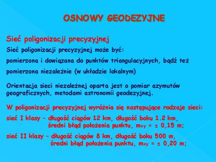 OSNOWY GEODEZYJNE Sieć poligonizacji precyzyjnej może być: pomierzona i dowiązana do punktów triangulacyjnych, bądź