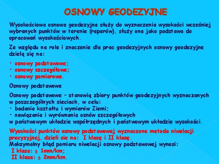 OSNOWY GEODEZYJNE Wysokościowa osnowa geodezyjna służy do wyznaczenia wysokości wcześniej wybranych punktów w terenie