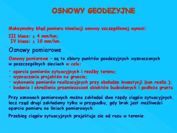 OSNOWY GEODEZYJNE Maksymalny błąd pomiaru niwelacji osnowy szczegółowej wynosi: III klasa: ± 4 mm/km;