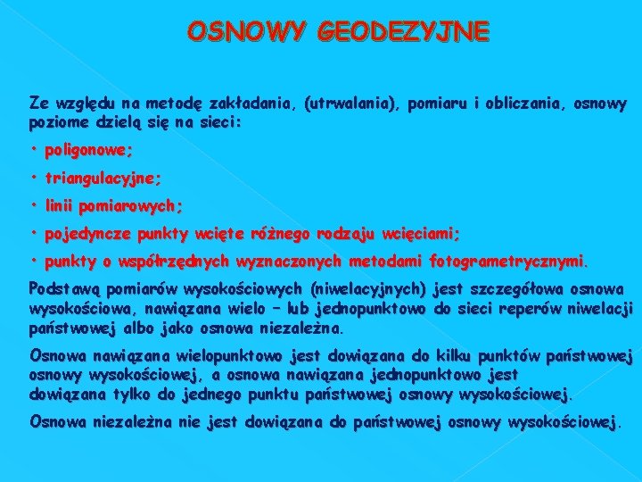 OSNOWY GEODEZYJNE Ze względu na metodę zakładania, (utrwalania), pomiaru i obliczania, osnowy poziome dzielą