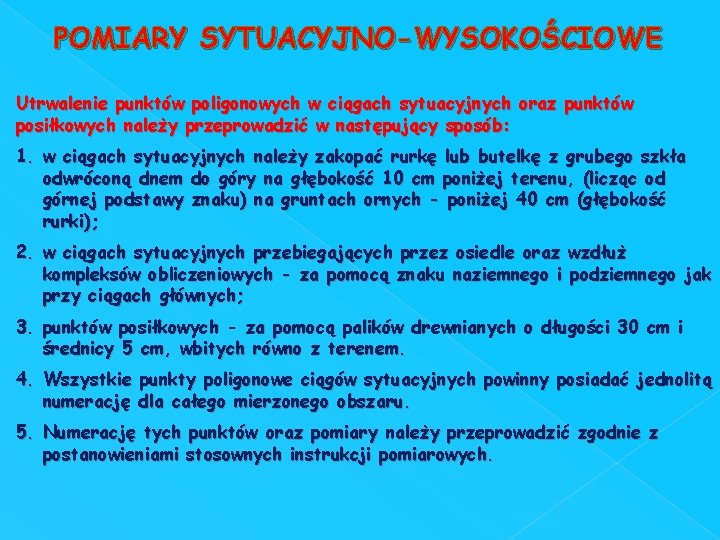 POMIARY SYTUACYJNO-WYSOKOŚCIOWE Utrwalenie punktów poligonowych w ciągach sytuacyjnych oraz punktów posiłkowych należy przeprowadzić w