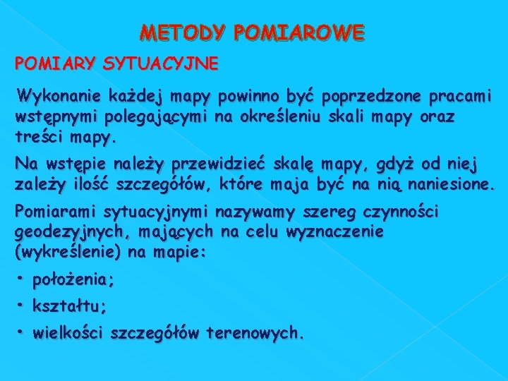 METODY POMIAROWE POMIARY SYTUACYJNE Wykonanie każdej mapy powinno być poprzedzone pracami wstępnymi polegającymi na