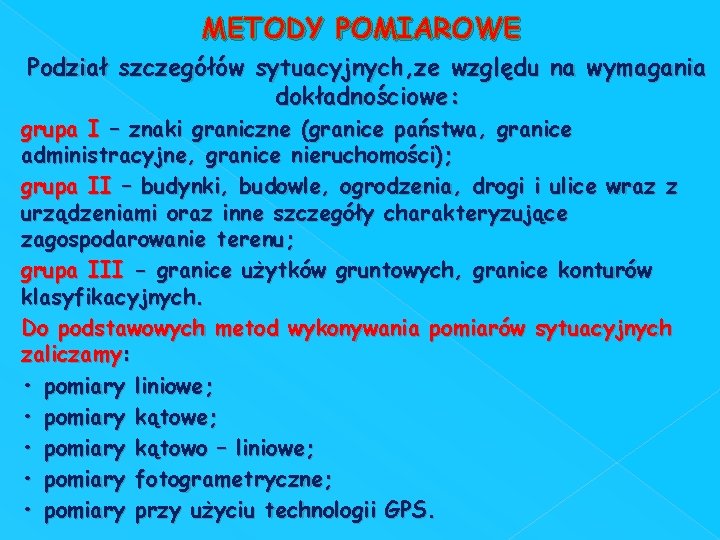 METODY POMIAROWE Podział szczegółów sytuacyjnych, ze względu na wymagania dokładnościowe: grupa I – znaki