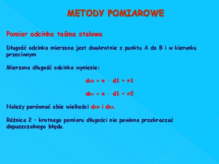 METODY POMIAROWE Pomiar odcinka taśma stalowa Długość odcinka mierzona jest dwukrotnie z punktu A