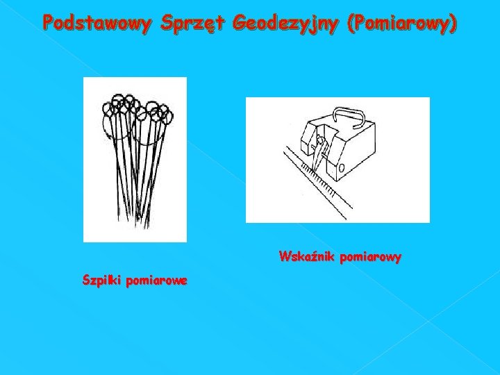 Podstawowy Sprzęt Geodezyjny (Pomiarowy) Wskaźnik pomiarowy Szpilki pomiarowe 