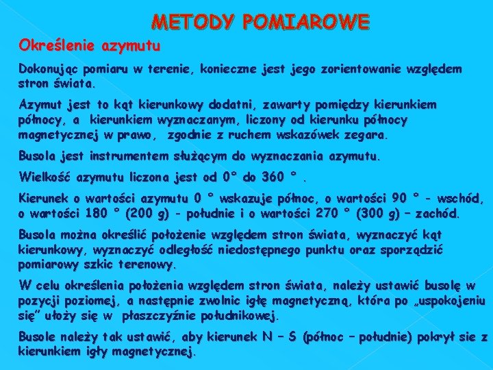 METODY POMIAROWE Określenie azymutu Dokonując pomiaru w terenie, konieczne jest jego zorientowanie względem stron