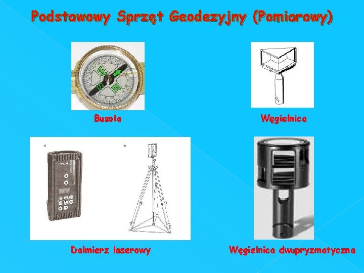 Podstawowy Sprzęt Geodezyjny (Pomiarowy) Busola Dalmierz laserowy Węgielnica dwupryzmatyczna 