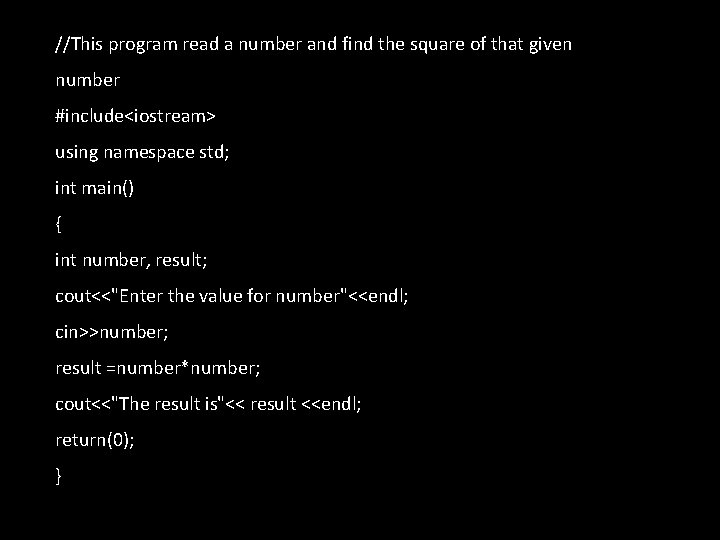//This program read a number and find the square of that given number #include<iostream>