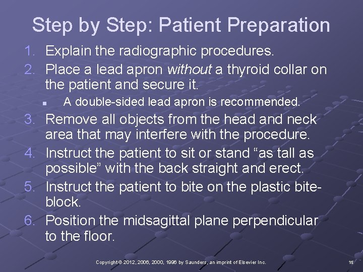 Step by Step: Patient Preparation 1. Explain the radiographic procedures. 2. Place a lead