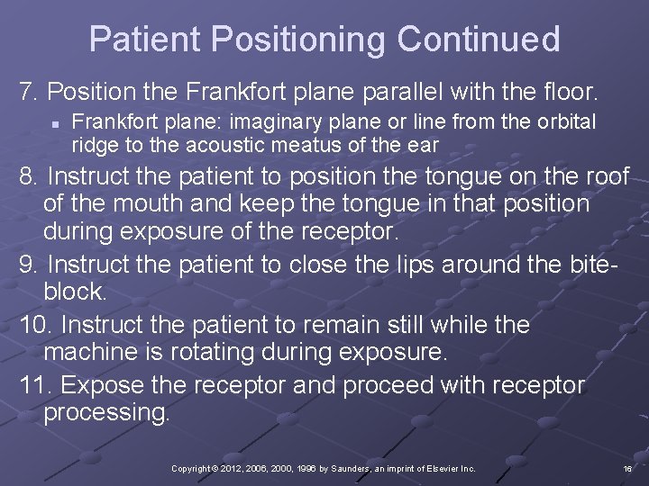 Patient Positioning Continued 7. Position the Frankfort plane parallel with the floor. n Frankfort