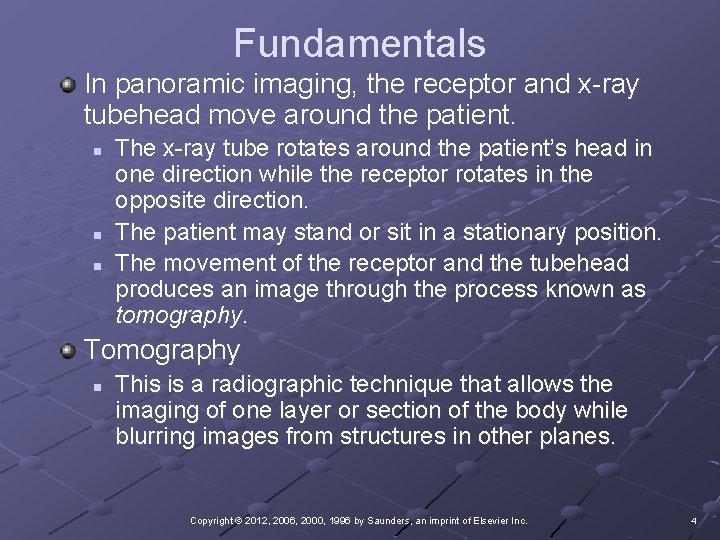 Fundamentals In panoramic imaging, the receptor and x-ray tubehead move around the patient. n