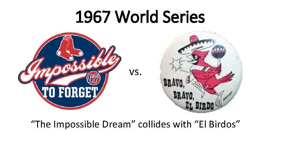 1967 World Series vs. “The Impossible Dream” collides with “El Birdos” 