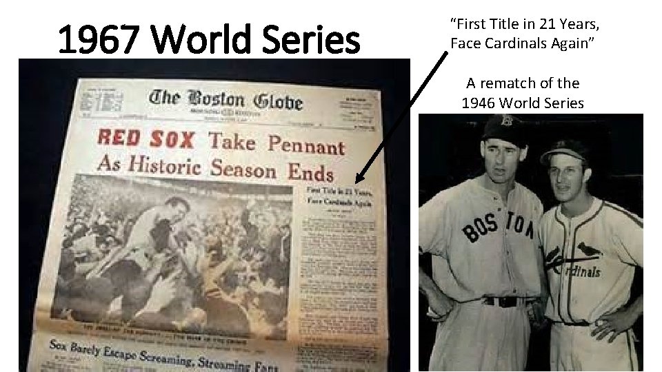 1967 World Series “First Title in 21 Years, Face Cardinals Again” A rematch of