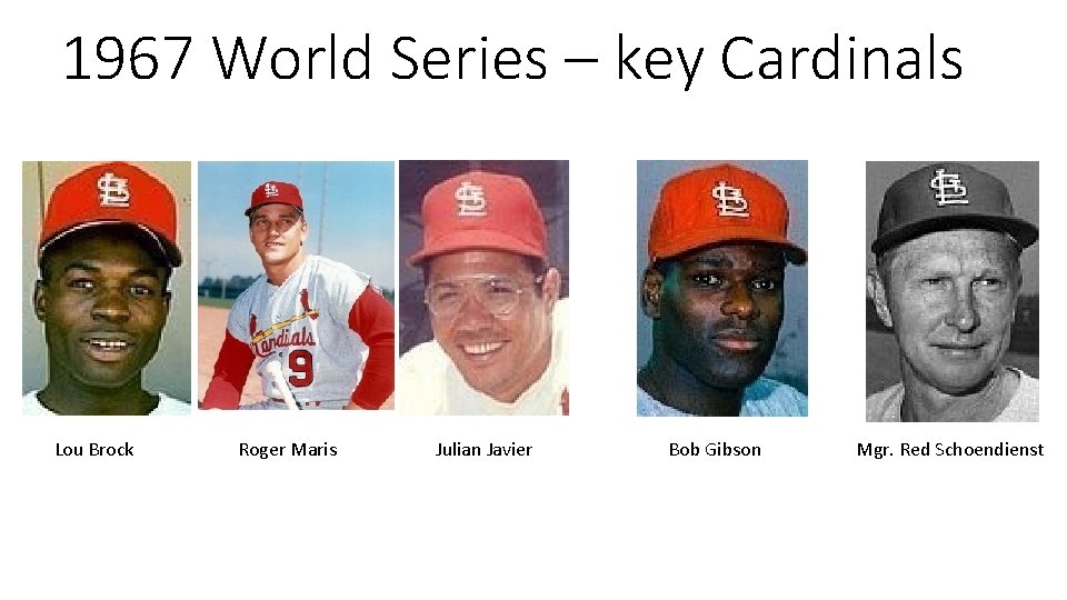 1967 World Series – key Cardinals Maury Wills Lou Brock Ron Fairly Roger Maris
