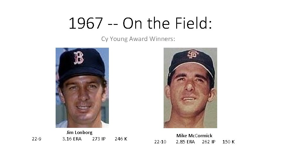 1967 -- On the Field: Cy Young Award Winners: 22 -9 Jim Lonborg 3.