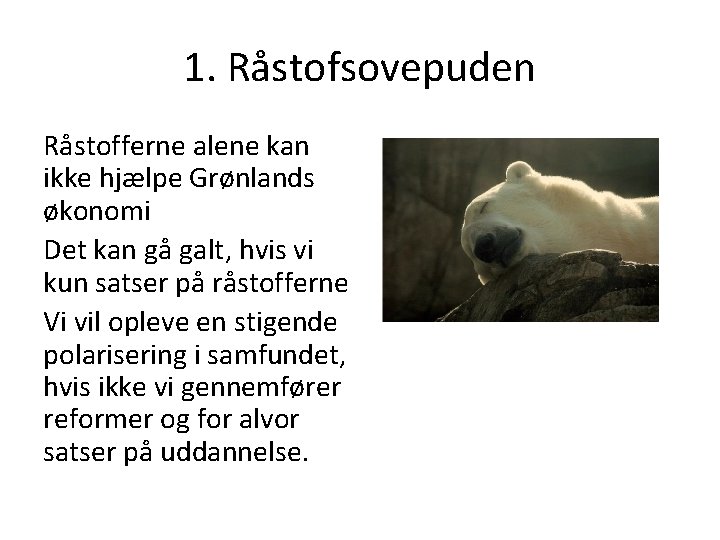 1. Råstofsovepuden Råstofferne alene kan ikke hjælpe Grønlands økonomi Det kan gå galt, hvis