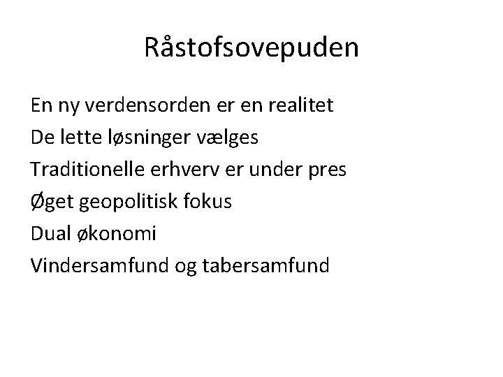 Råstofsovepuden En ny verdensorden er en realitet De lette løsninger vælges Traditionelle erhverv er