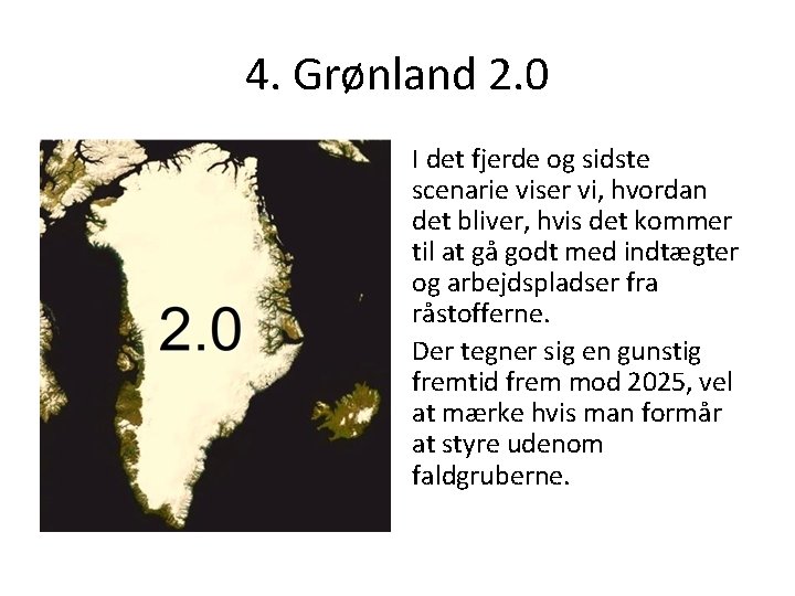 4. Grønland 2. 0 I det fjerde og sidste scenarie viser vi, hvordan det