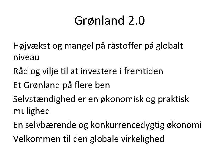 Grønland 2. 0 Højvækst og mangel på råstoffer på globalt niveau Råd og vilje